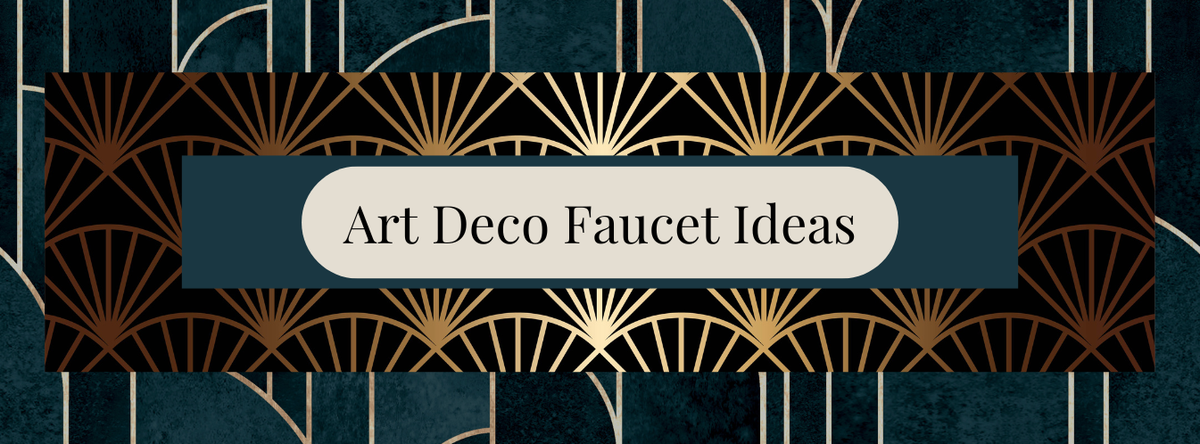 Art Deco Faucet Ideas