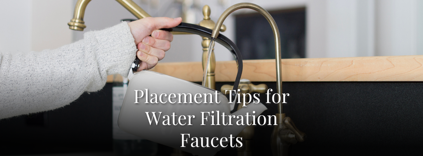 Placement Tips for Water Filtration Faucets