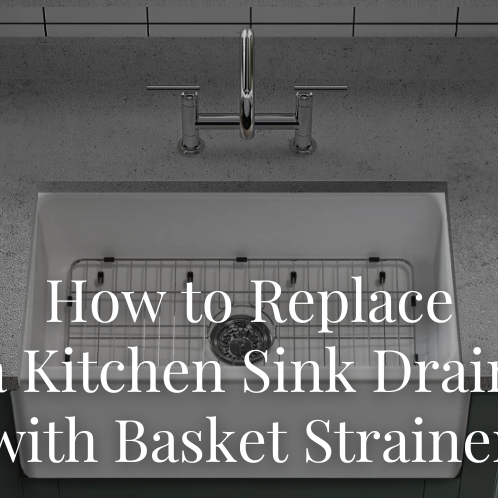 How to Replace a Kitchen Sink Drain with Basket Strainer