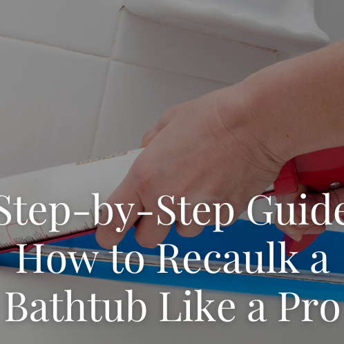 Step-by-Step Guide: How to Recaulk a Bathtub Like a Pro