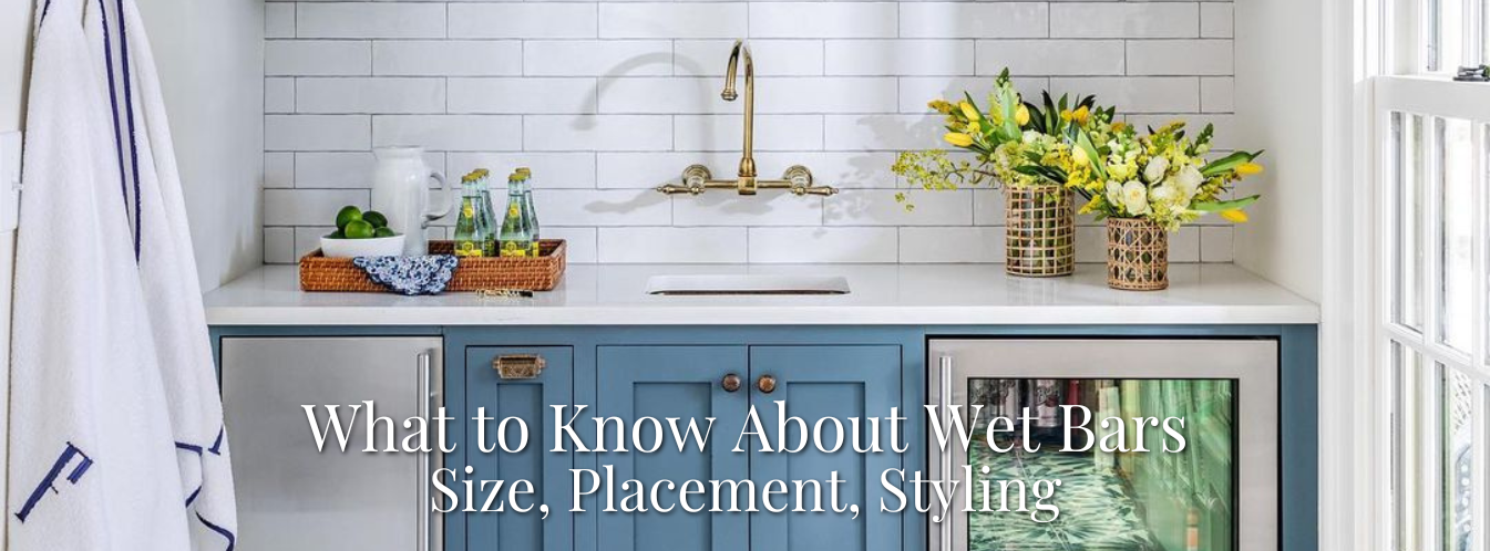 What to Know About Wet Bars: Size, Placement & Styling