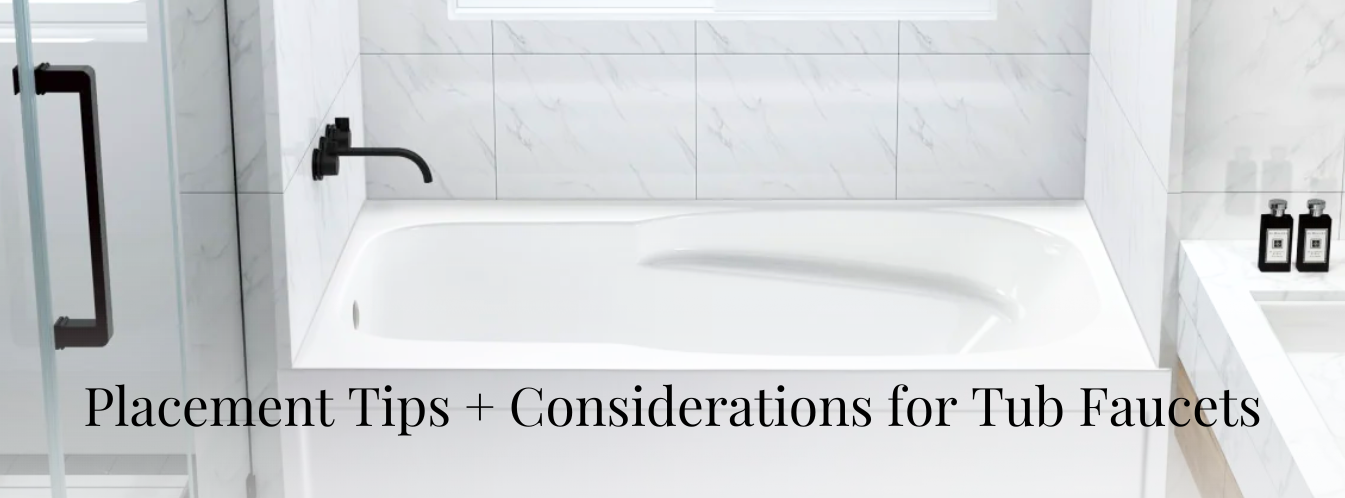 Placement Tips and Considerations for Wall Mount Tub Spouts