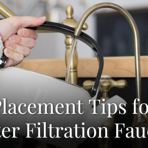 Placement Tips for Water Filtration Faucets